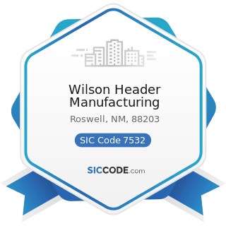 Wilson Header Manufacturing - SIC Code 7532 - Top, Body, and Upholstery Repair Shops and Paint...