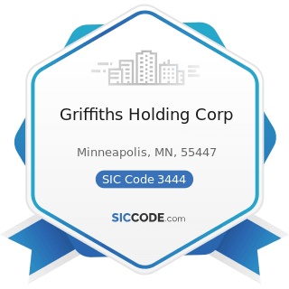 Griffiths Holding Corp - SIC Code 3444 - Sheet Metal Work