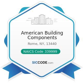 American Building Components - NAICS Code 339999 - All Other Miscellaneous Manufacturing