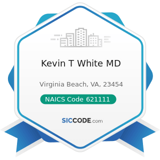 Kevin T White MD - NAICS Code 621111 - Offices of Physicians (except Mental Health Specialists)