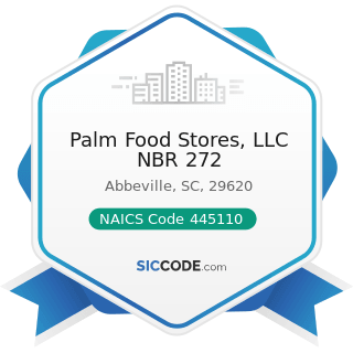 Palm Food Stores, LLC NBR 272 - NAICS Code 445110 - Supermarkets and Other Grocery Retailers...