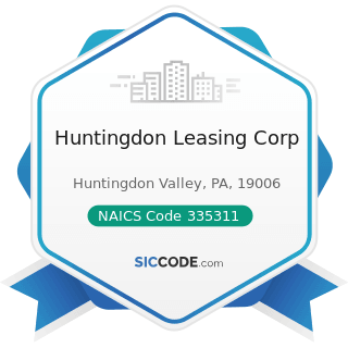 Huntingdon Leasing Corp - NAICS Code 335311 - Power, Distribution, and Specialty Transformer...