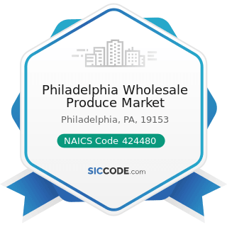 Philadelphia Wholesale Produce Market - NAICS Code 424480 - Fresh Fruit and Vegetable Merchant...