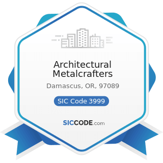 Architectural Metalcrafters - SIC Code 3999 - Manufacturing Industries, Not Elsewhere Classified
