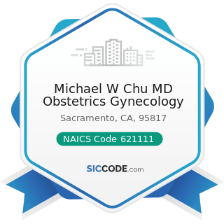 Michael W Chu MD Obstetrics Gynecology - NAICS Code 621111 - Offices of Physicians (except...