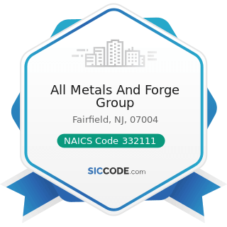 All Metals And Forge Group - NAICS Code 332111 - Iron and Steel Forging