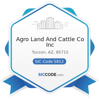 Agro Land And Cattle Co Inc - SIC Code 5812 - Eating Places