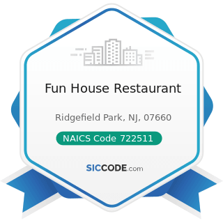 Fun House Restaurant - NAICS Code 722511 - Full-Service Restaurants