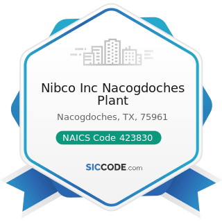 Nibco Inc Nacogdoches Plant - NAICS Code 423830 - Industrial Machinery and Equipment Merchant...