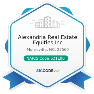 Alexandria Real Estate Equities Inc - NAICS Code 531190 - Lessors of Other Real Estate Property