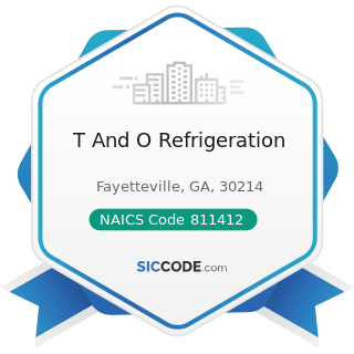 T And O Refrigeration - NAICS Code 811412 - Appliance Repair and Maintenance