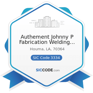 Authement Johnny P Fabrication Welding Services - SIC Code 3334 - Primary Production of Aluminum