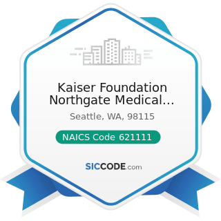 Kaiser Foundation Northgate Medical Center - NAICS Code 621111 - Offices of Physicians (except...