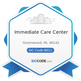 Immediate Care Center - SIC Code 8011 - Offices and Clinics of Doctors of Medicine