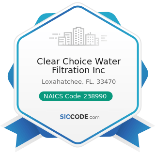Clear Choice Water Filtration Inc - NAICS Code 238990 - All Other Specialty Trade Contractors