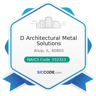 D Architectural Metal Solutions - NAICS Code 332323 - Ornamental and Architectural Metal Work...