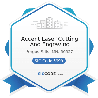 Accent Laser Cutting And Engraving - SIC Code 3999 - Manufacturing Industries, Not Elsewhere...