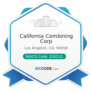California Combining Corp - NAICS Code 326113 - Unlaminated Plastics Film and Sheet (except...