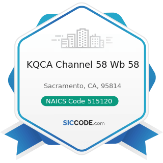 KQCA Channel 58 Wb 58 - NAICS Code 515120 - Television Broadcasting