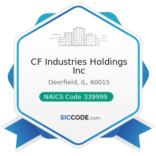 CF Industries Holdings Inc - NAICS Code 339999 - All Other Miscellaneous Manufacturing
