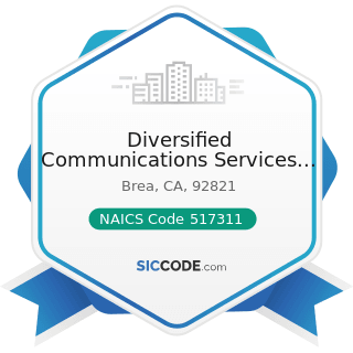 Diversified Communications Services Inc - NAICS Code 517311 - Wired Telecommunications Carriers