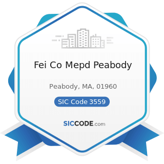 Fei Co Mepd Peabody - SIC Code 3559 - Special Industry Machinery, Not Elsewhere Classified