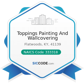 Toppings Painting And Wallcovering - NAICS Code 333318 - Other Commercial and Service Industry...