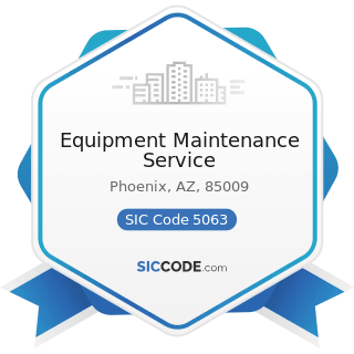 Equipment Maintenance Service - SIC Code 5063 - Electrical Apparatus and Equipment Wiring...