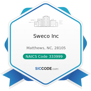 Sweco Inc - NAICS Code 333999 - All Other Miscellaneous General Purpose Machinery Manufacturing