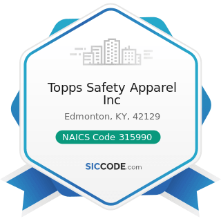 Topps Safety Apparel Inc - NAICS Code 315990 - Apparel Accessories and Other Apparel...