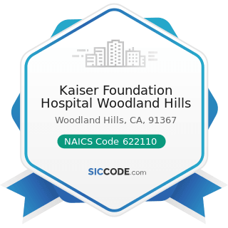 Kaiser Foundation Hospital Woodland Hills - NAICS Code 622110 - General Medical and Surgical...