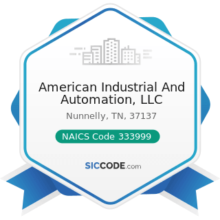 American Industrial And Automation, LLC - NAICS Code 333999 - All Other Miscellaneous General...