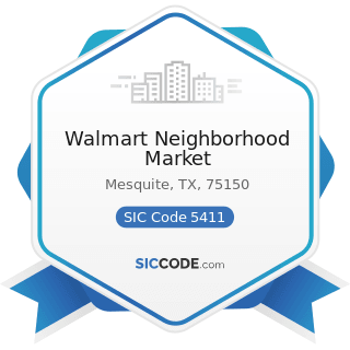Walmart Neighborhood Market - SIC Code 5411 - Grocery Stores