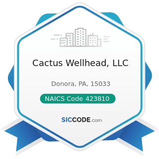 Cactus Wellhead, LLC - NAICS Code 423810 - Construction and Mining (except Oil Well) Machinery...