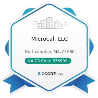 Microcal, LLC - NAICS Code 333999 - All Other Miscellaneous General Purpose Machinery...