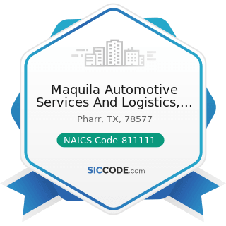 Maquila Automotive Services And Logistics, LLC - NAICS Code 811111 - General Automotive Repair