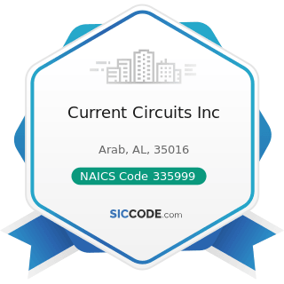 Current Circuits Inc - NAICS Code 335999 - All Other Miscellaneous Electrical Equipment and...