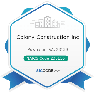 Colony Construction Inc - NAICS Code 238110 - Poured Concrete Foundation and Structure...