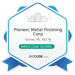 Pioneer Metal Finishing Corp - NAICS Code 813990 - Other Similar Organizations (except Business,...