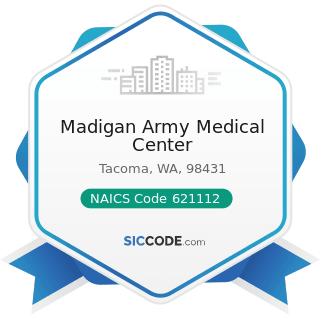 Madigan Army Medical Center - NAICS Code 621112 - Offices of Physicians, Mental Health...