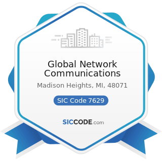 Global Network Communications - SIC Code 7629 - Electrical and Electronic Repair Shops, Not...