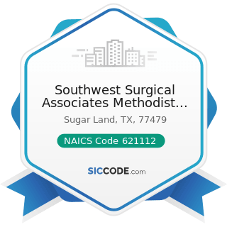 Southwest Surgical Associates Methodist Sugar Land Office - NAICS Code 621112 - Offices of...