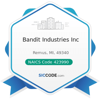 Bandit Industries Inc - NAICS Code 423990 - Other Miscellaneous Durable Goods Merchant...