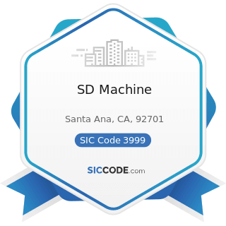 SD Machine - SIC Code 3999 - Manufacturing Industries, Not Elsewhere Classified
