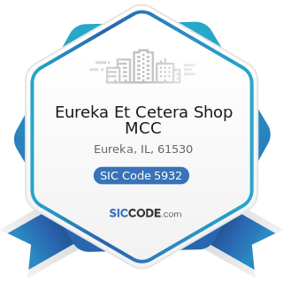 Eureka Et Cetera Shop MCC - SIC Code 5932 - Used Merchandise Stores