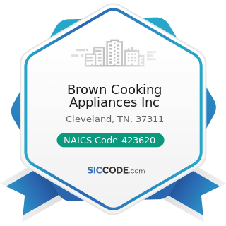 Brown Cooking Appliances Inc - NAICS Code 423620 - Household Appliances, Electric Housewares,...