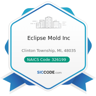 Eclipse Mold Inc - NAICS Code 326199 - All Other Plastics Product Manufacturing