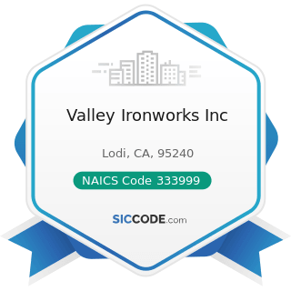 Valley Ironworks Inc - NAICS Code 333999 - All Other Miscellaneous General Purpose Machinery...
