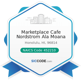 Marketplace Cafe Nordstrom Ala Moana - NAICS Code 452210 - Department Stores