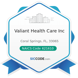 Valiant Health Care Inc - NAICS Code 621610 - Home Health Care Services